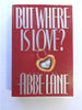 But Where Is Love?: A Novel Lane, Abbe