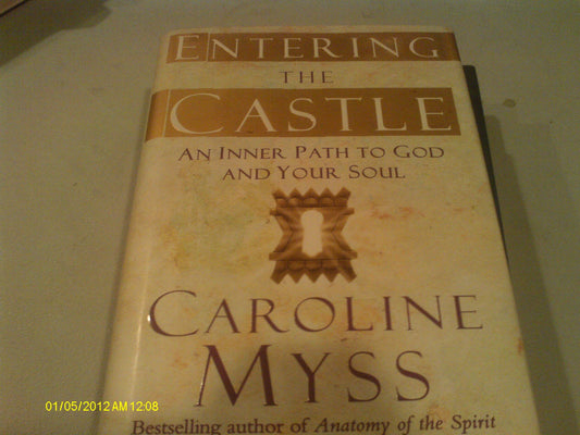 Entering the Castle: Finding the Inner Path to God and Your Souls Purpose [Hardcover] unknown author
