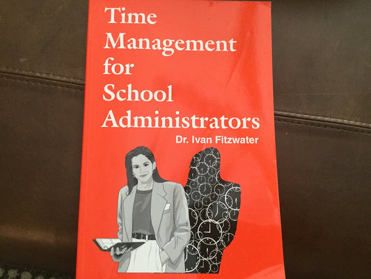 Time management for school administrators [Paperback] Ivan W Fitzwater