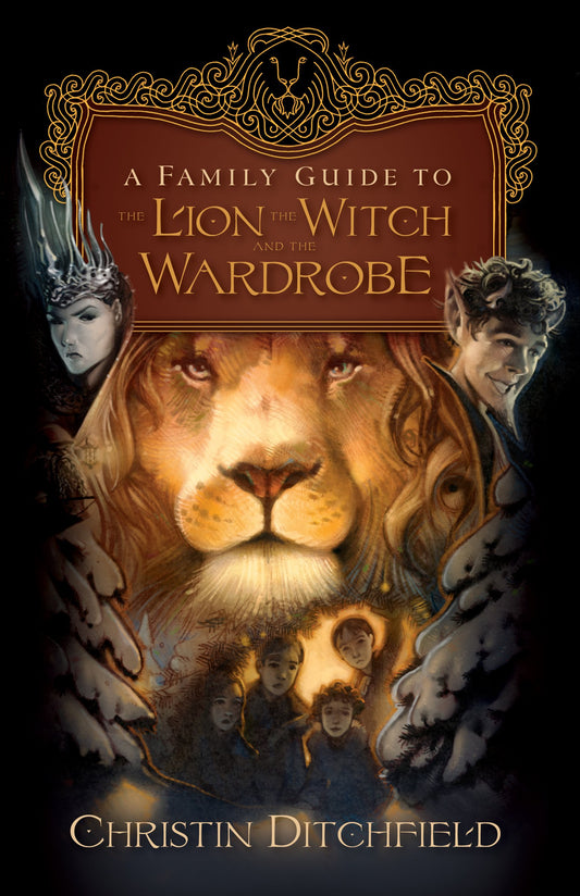 A Family Guide to The Lion, the Witch and the Wardrobe Ditchfield, Christin