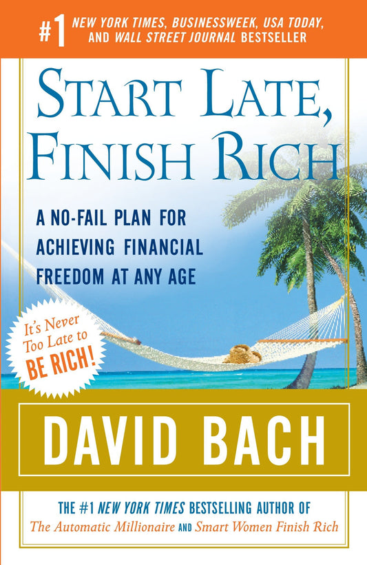 Start Late, Finish Rich: A NoFail Plan for Achieving Financial Freedom at Any Age [Paperback] Bach, David