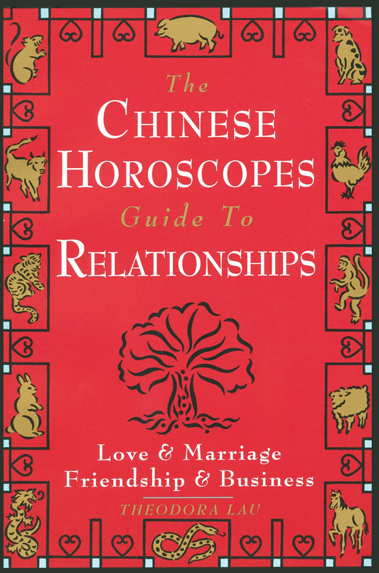 The Chinese Horoscopes Guide to Relationships: Love and Marriage, Friendship and Business [Paperback] Lau, Theodora