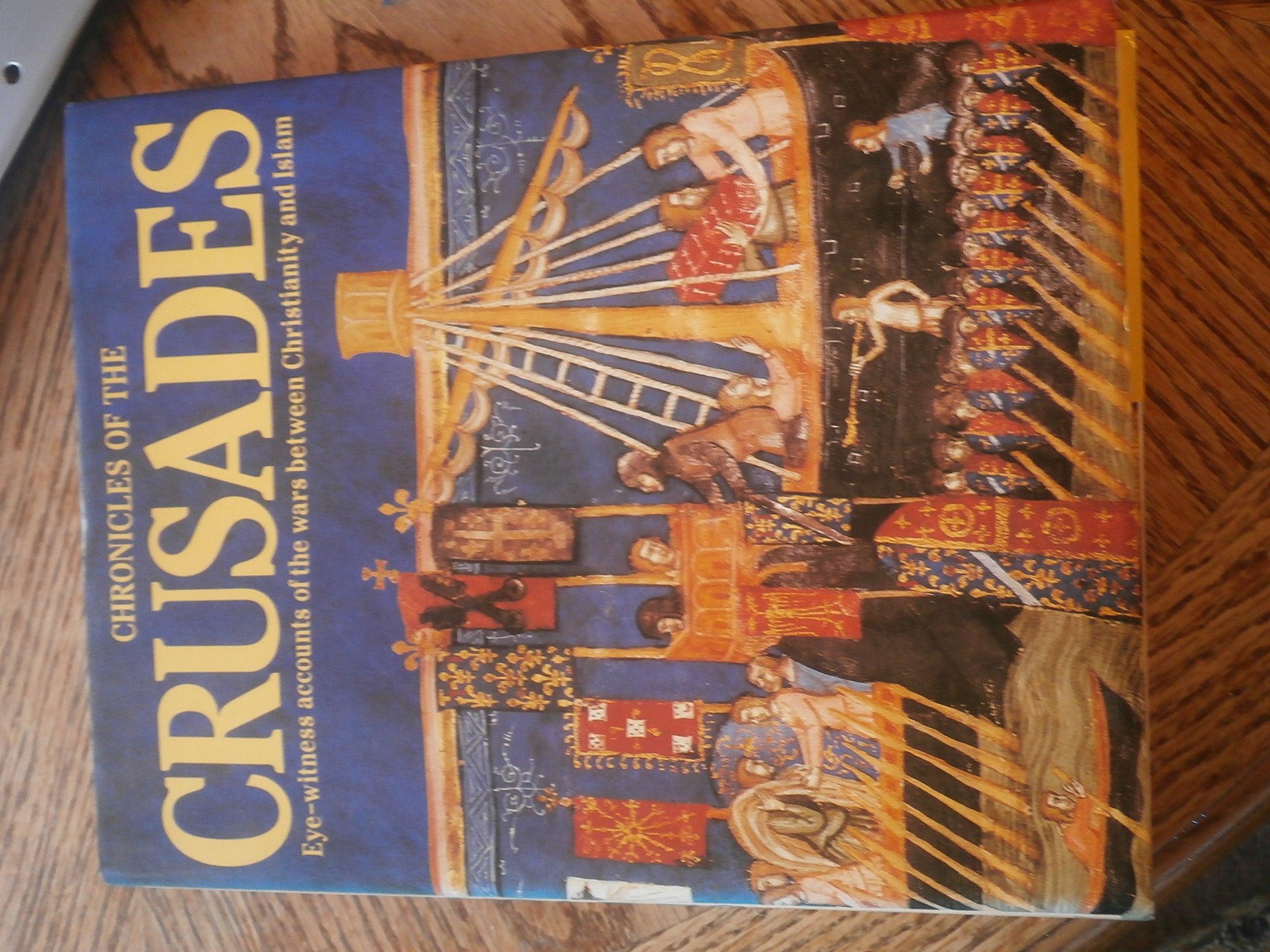 Chronicles of the Crusades: Eye-Witness Accounts of the Wars Between Christianity and Islam