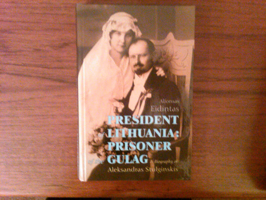 President of Lithuania: Prisoner of the Gulaga Biography of Aleksandras Stulginskis [Hardcover] Alfonsas Eidintas