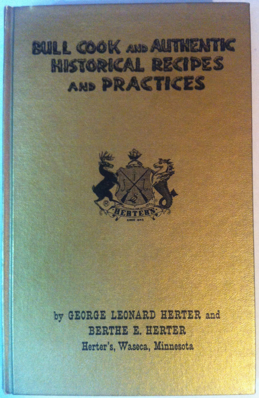 Bull Cook and Authentic Historical Recipes and Practices, Volume I [Hardcover] George Leonard Herter and Berthe E Herter