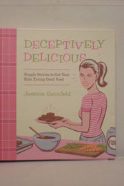 Deceptively Delicious: Simple Secrets to Get Your Kids Eating Good Food