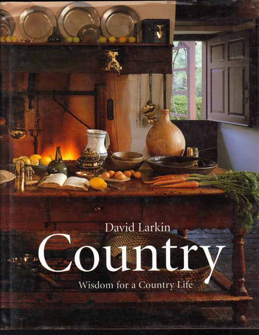 Country: Wisdom for a country life Larkin, David