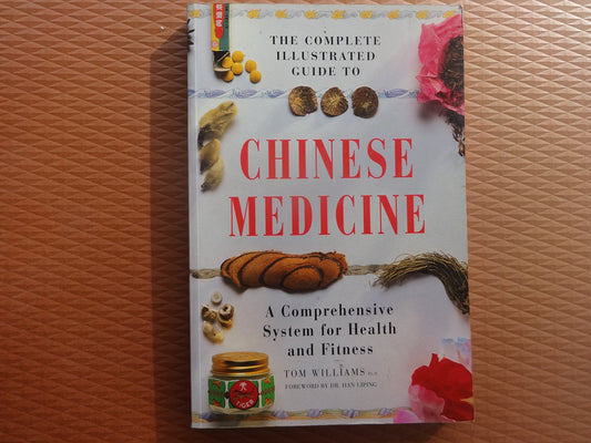 The Complete Illustrated Guide to Chinese Medicine: A Comprehensive System for Health and Fitness Williams, Tom