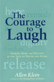 The Courage to Laugh: Humor, Hope, and Healing in the Face of Death and Dying