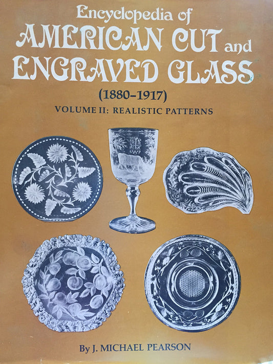 Encyclopedia of American Cut and Engraved Glass 18801917, Vol 2: Realistic Patterns [Hardcover] Pearson, J Michael