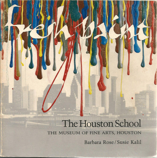 Fresh Paint: The Houston School [Paperback] Rose, Barbara; Kalil, Susie and Museum of Fine Arts, Houston