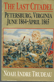 The Last Citadel: Petersburg, Virginia, June 1864-April 1865