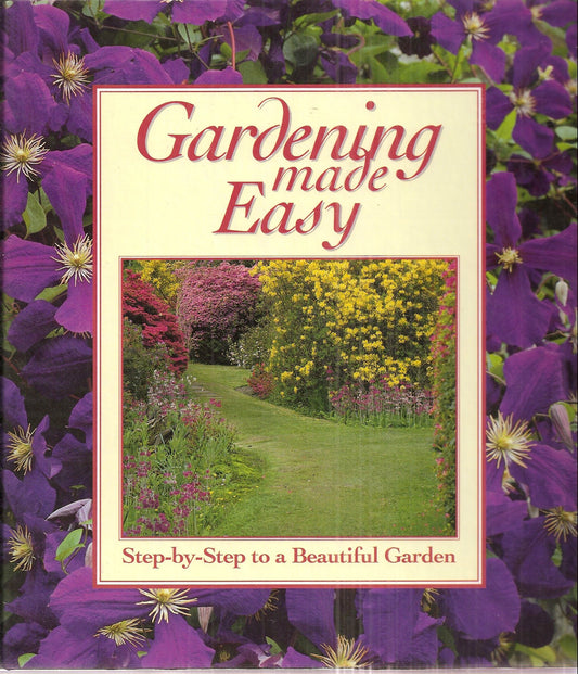 Gardening Made Easy: Step by Step to a Beautiful Garden 12 Groups in One 3Ring Bound Edition [Unknown Binding] Gardening