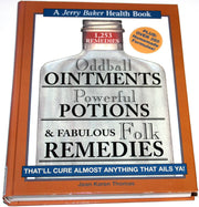 Oddball Ointments, Powerful Potions & Fabulous Folk Remedies That'll Cure Almost Anything That Ails You (Jerry Baker Good Health series)