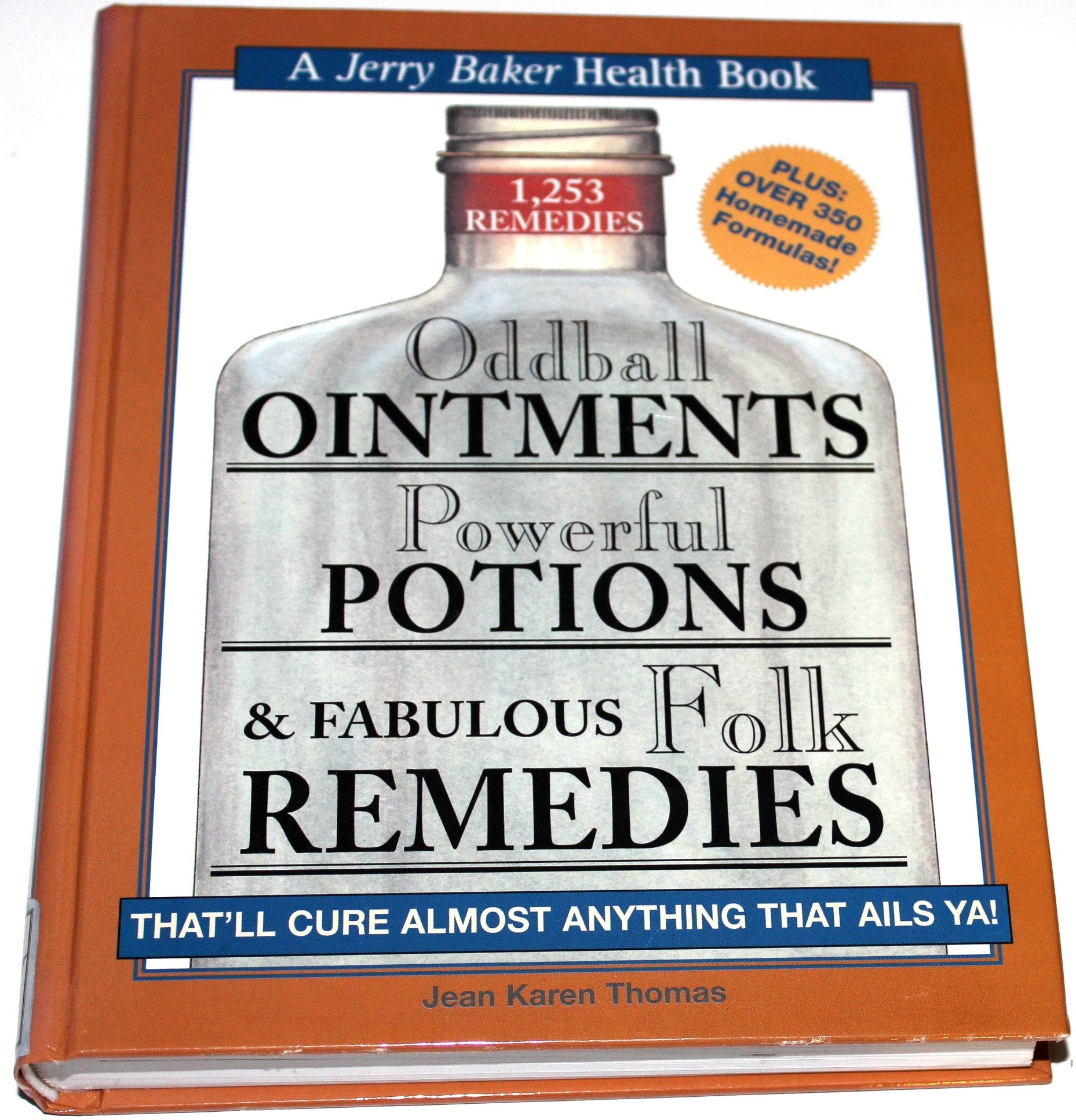 Oddball Ointments, Powerful Potions & Fabulous Folk Remedies That'll Cure Almost Anything That Ails You (Jerry Baker Good Health series)