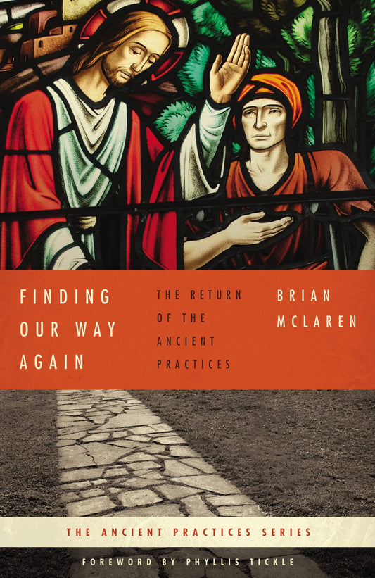 Finding Our Way Again: The Return of the Ancient Practices Ancient Practices Series [Paperback] McLaren, Brian D and Tickle, Phyllis