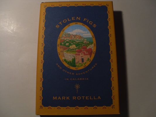 Stolen Figs: And Other Adventures in Calabria Rotella, Mark