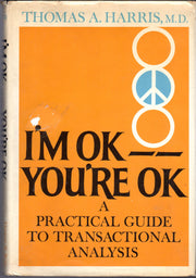 I'm OK -- You're OK: A Practical Guide To Transactional Analysis