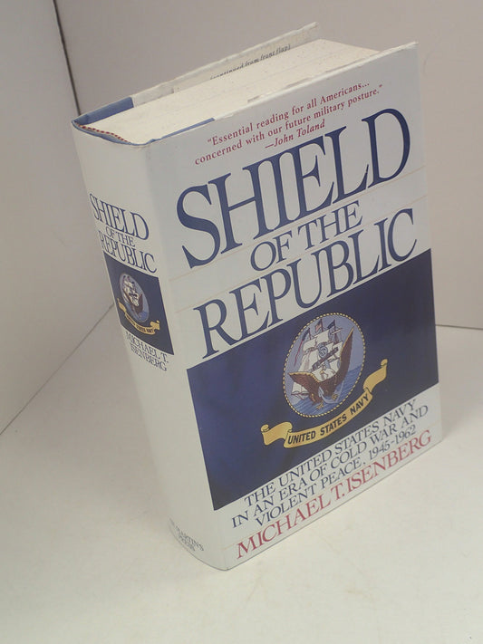 Shield of the Republic: The United States Navy in an Era of Cold War and Violent Peace 19451962 Isenberg, Michael T