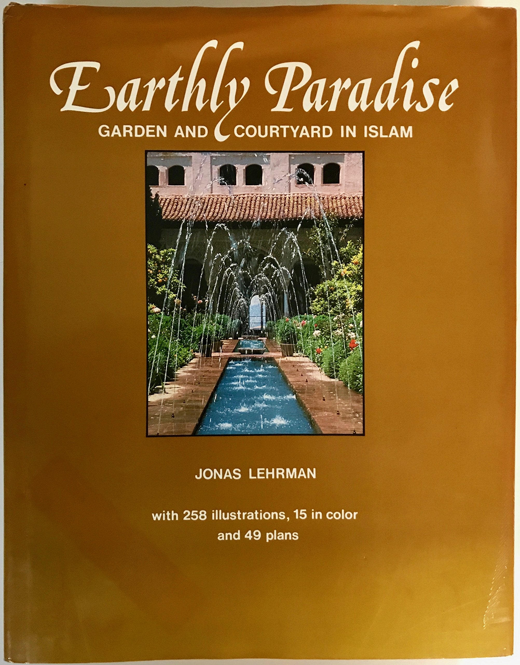 Earthly Paradise: Garden and Courtyard in Islam