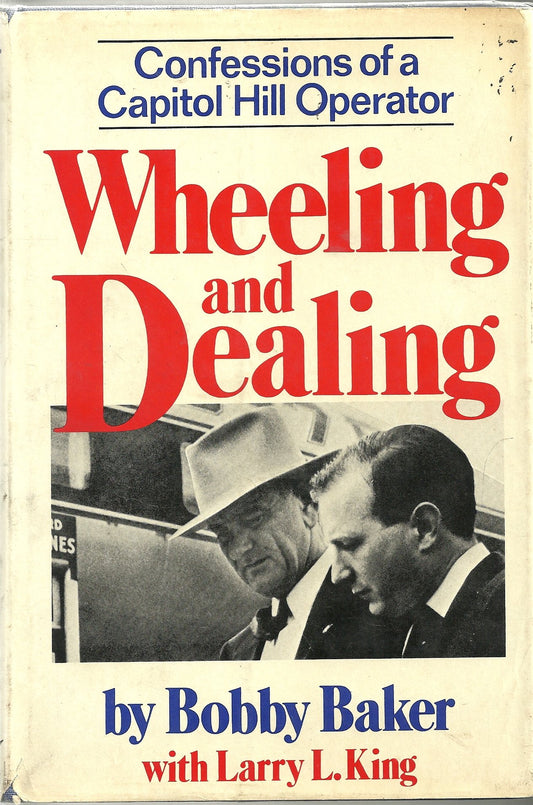 Wheeling and dealing: Confessions of a Capitol Hill operator Bobby Baker and Larry L King