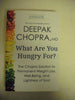 What Are You Hungry For?: The Chopra Solution to Permanent Weight Loss, WellBeing, and Lightness of Soul Chopra MD, Deepak