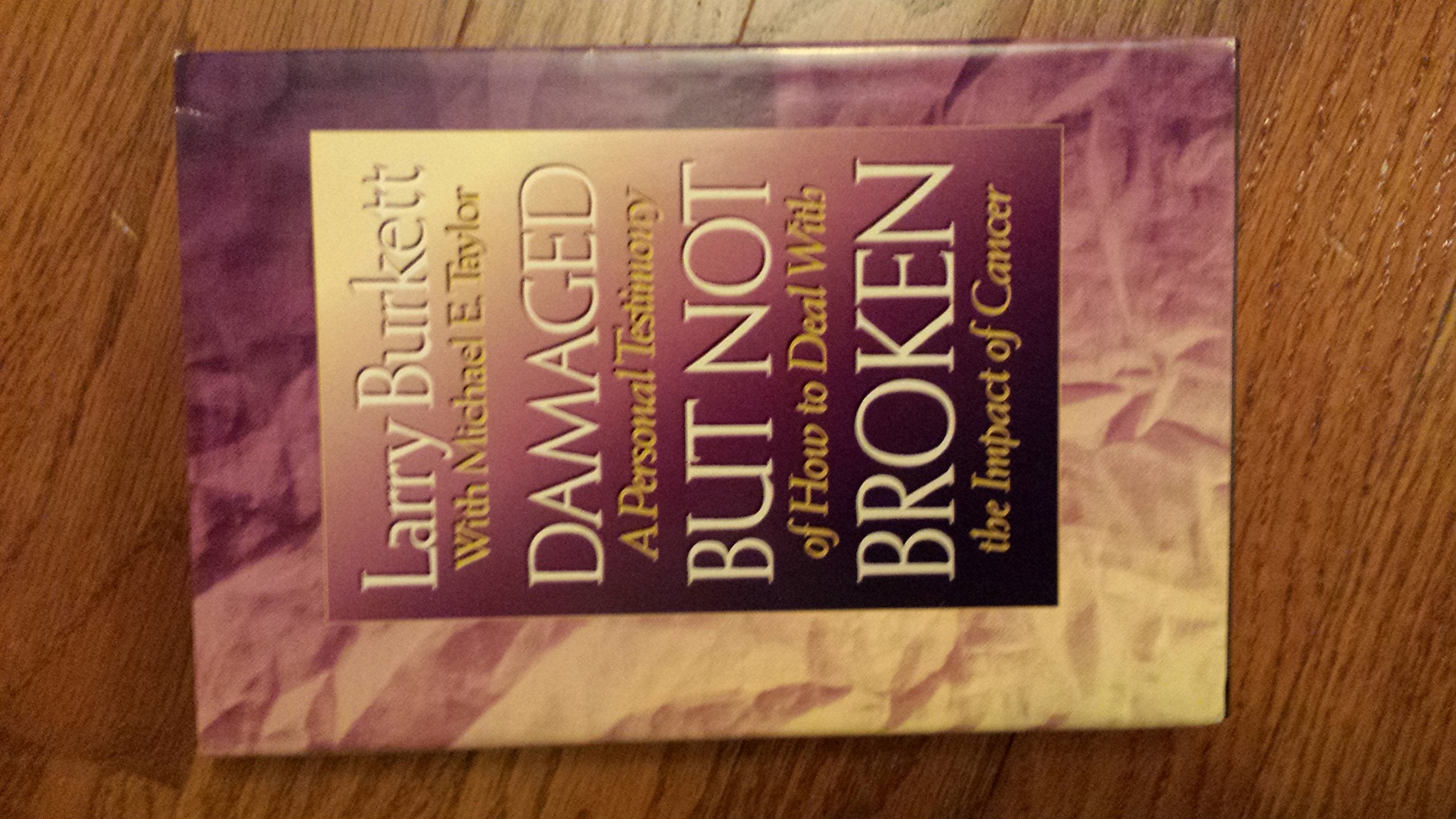 Damaged But Not Broken; A Personal Testimony of How to Deal with the Impact of Cancer