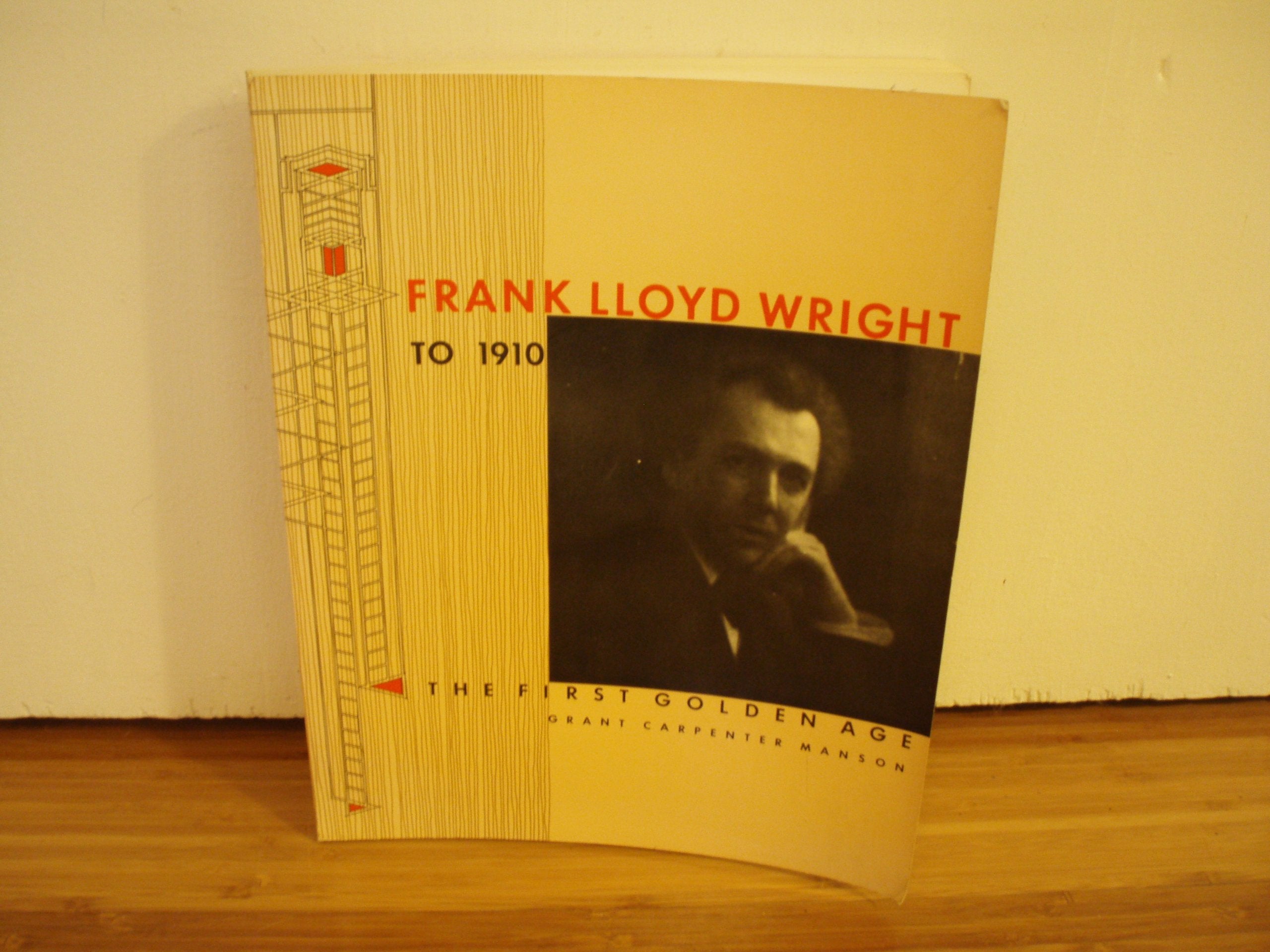 Frank Lloyd Wright to 1910: The First Golden Age
