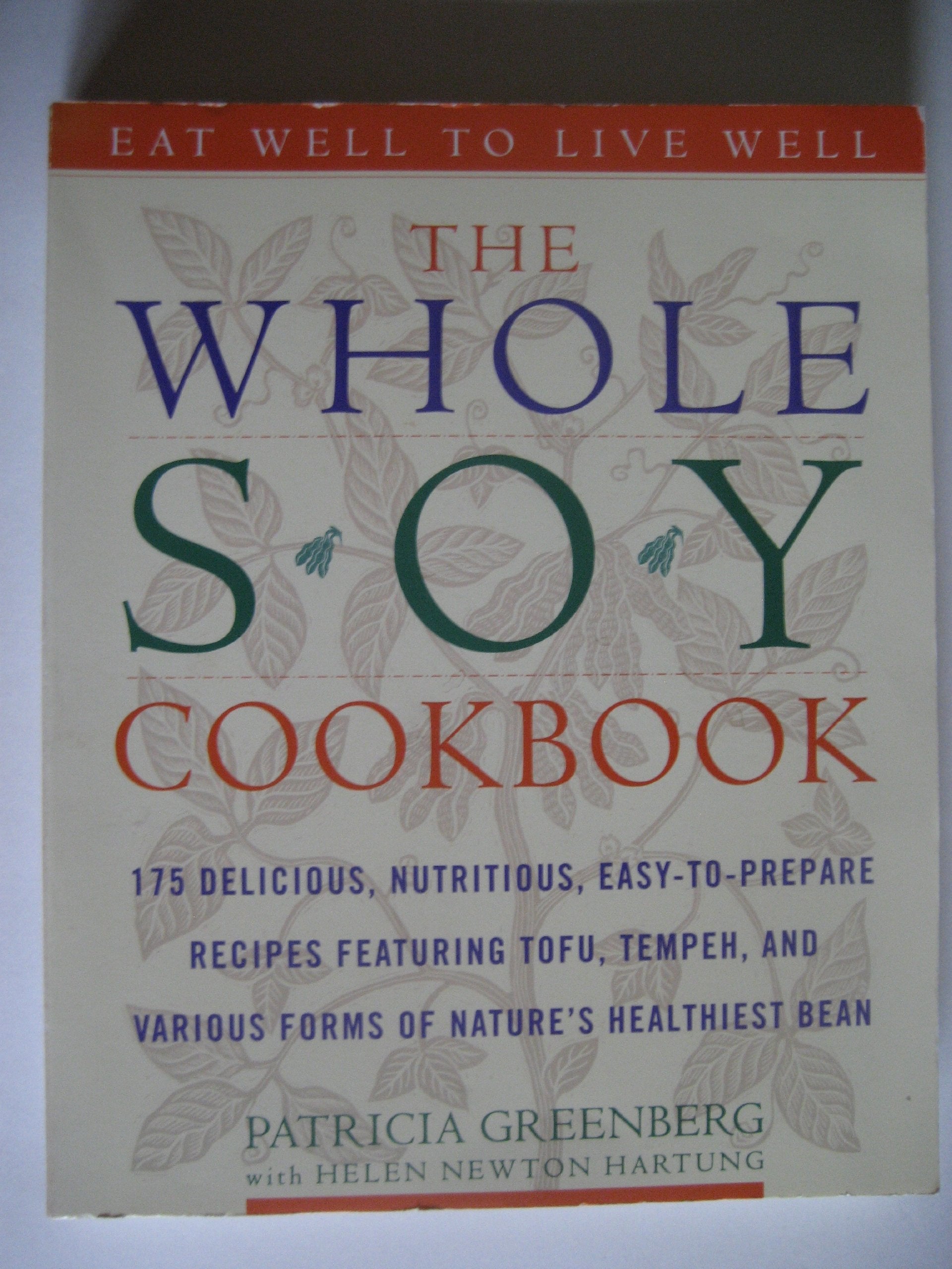 The Whole Soy Cookbook, 175 delicious, nutritious, easy-to-prepare Recipes featuring tofu, tempeh, and various forms of nature's healthiest Bean