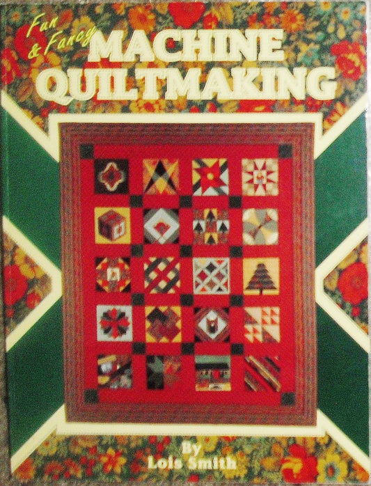 Fun and Fancy Machine Quiltmaking Smith, Lois Tornquist