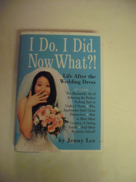 I Do I Did Now What?: Life After the Wedding Dress Lee, Jenny
