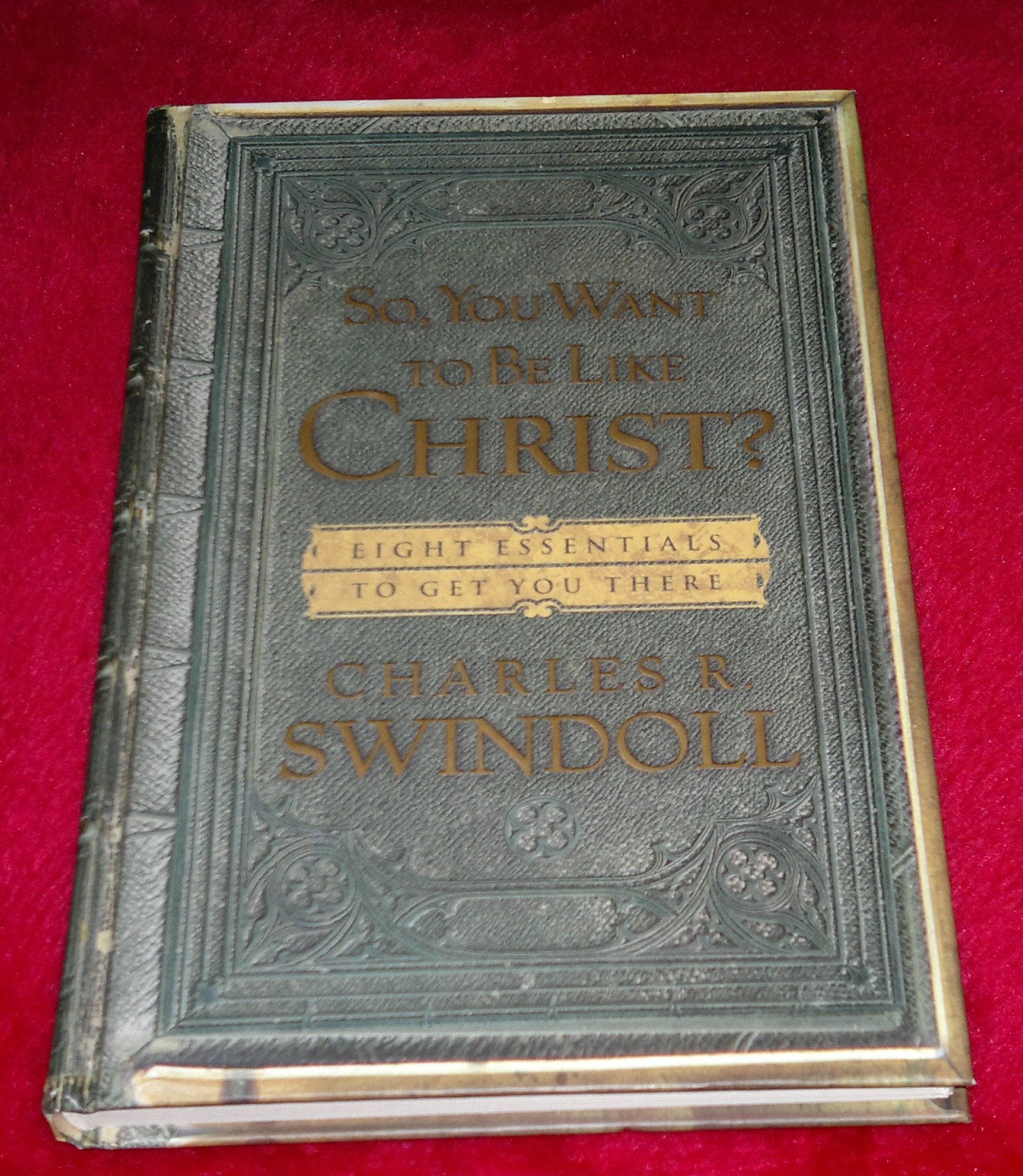So, You Want to Be Like Christ?: Eight Essentials To Get You There