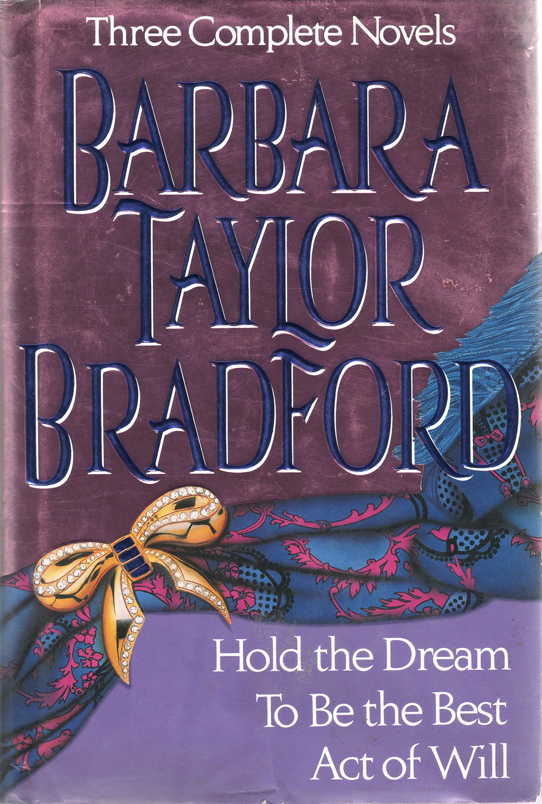 Barbara Taylor Bradford, Three Complete Novels: Hold the Dream / To Be the Best / Act of Will