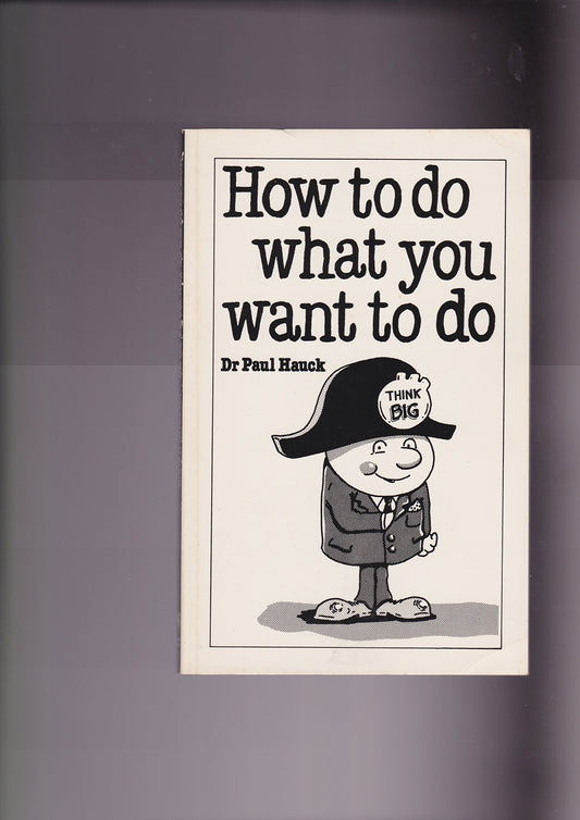 How to Do What You Want to Do: The Art of SelfDiscipline Hauck, Paul A