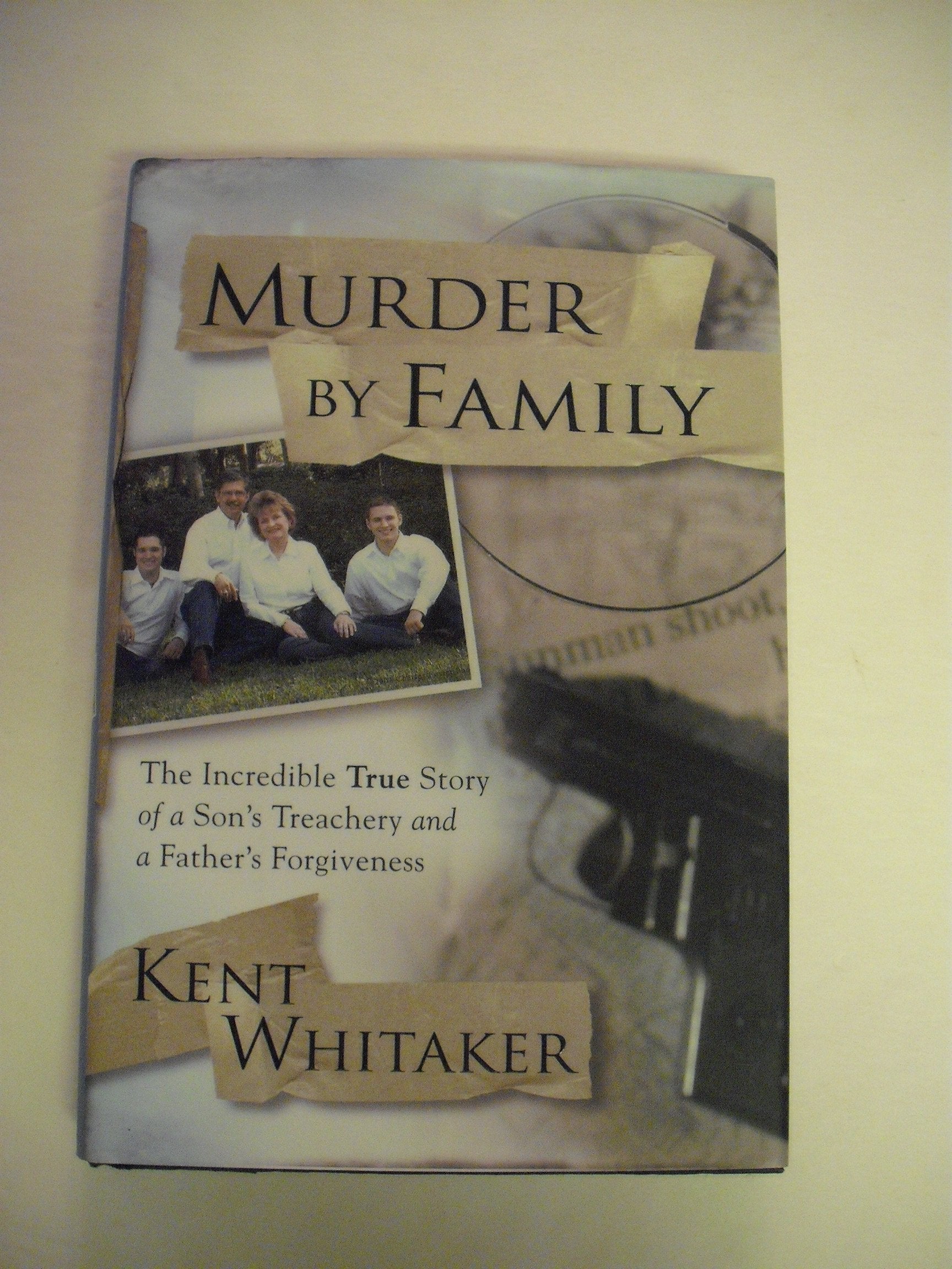 Murder by Family: The Incredible True Story of a Son's Treachery and a Father's Forgiveness