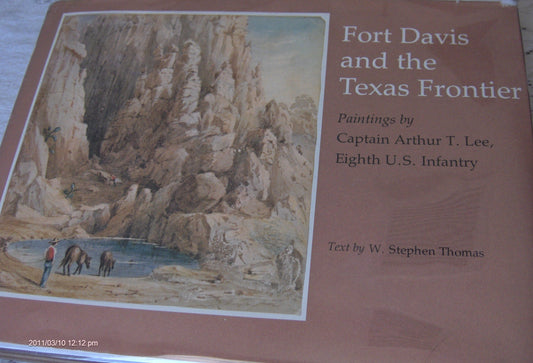 Fort Davis and the Texas Frontier: Paintings: From the Collections of the Rochester Historical Society, Rush Rhees Library of the University of  and Science Center, Kennedy Galleries, Inc [Paperback] Lee, Arthur Tracy and Thomas, William Stephen
