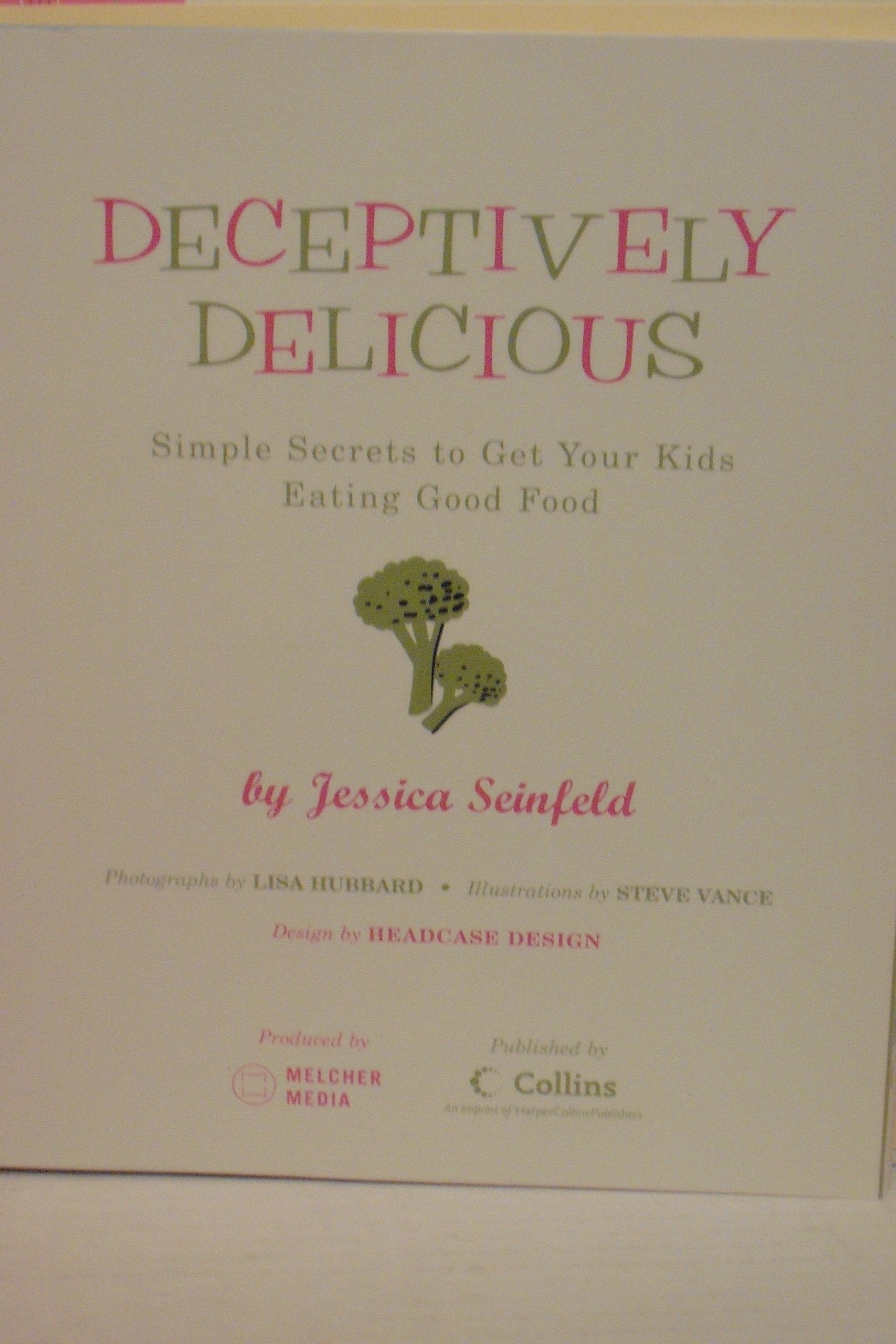 Deceptively Delicious: Simple Secrets to Get Your Kids Eating Good Food