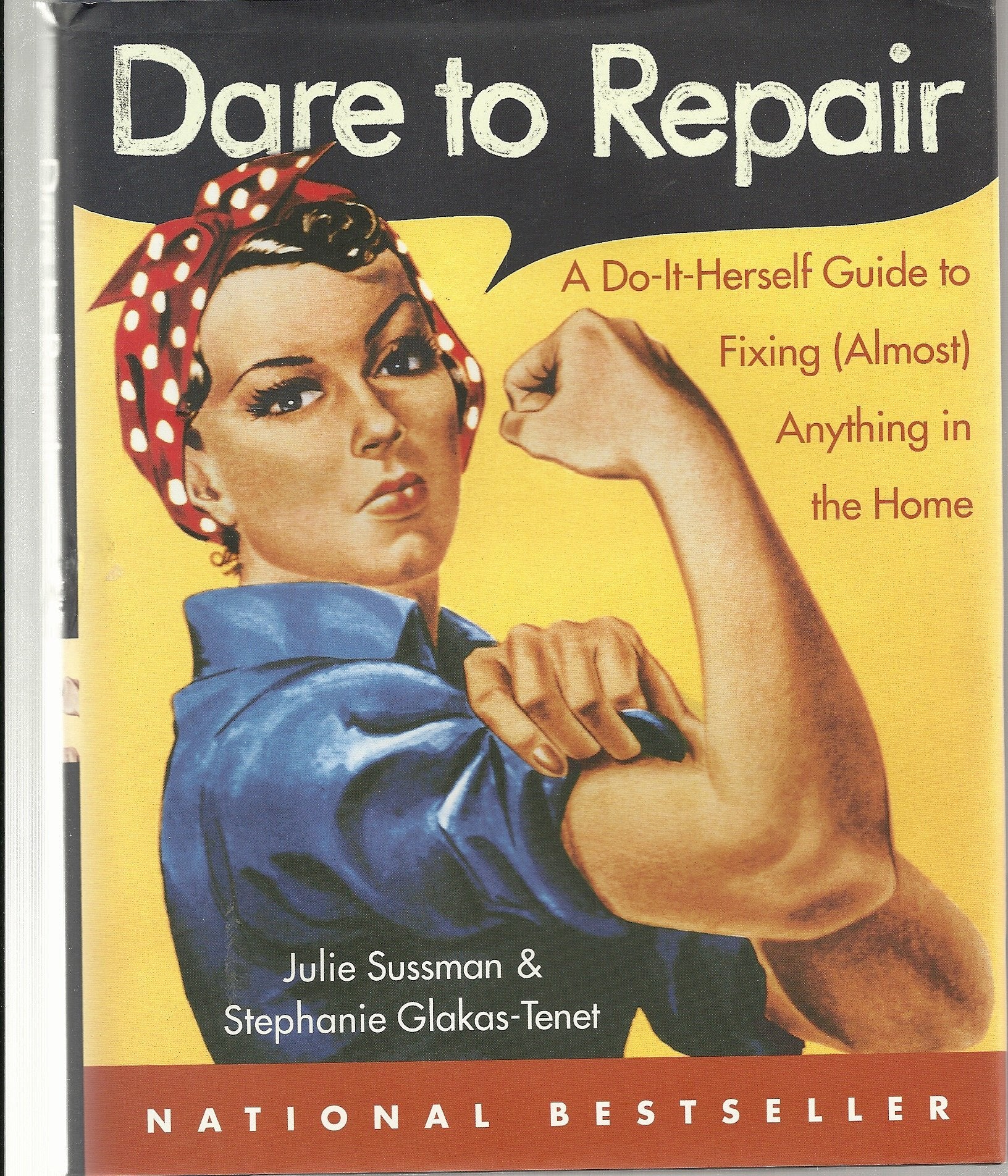 Dare to Repair: A Do-It-Herself Guide to Fixing (Almost) Anything in the Home