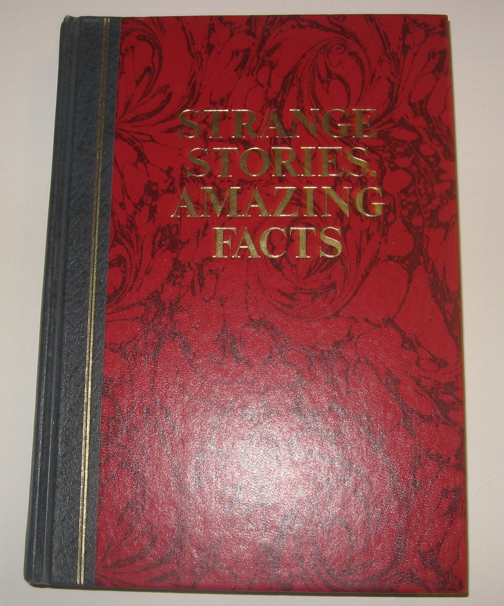 Strange Stories, Amazing Facts: Stories That are Bizarre, Unusual, Odd, Astonishing, and Often Incredible