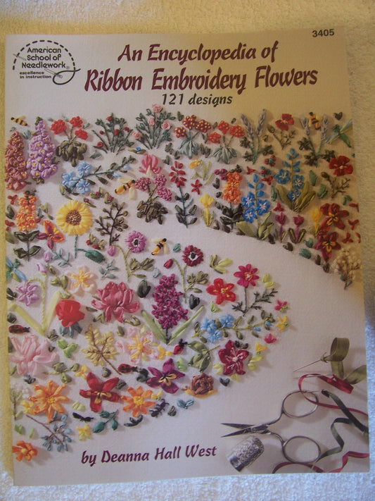 An Encyclopedia of Ribbon Embroidery Flowers: 121 Designs American School of Needlework, No 3405 West, Deanna Hall