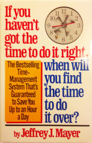 If You Haven't Got the Time to Do It Right, When Will You Find the Time to Do It