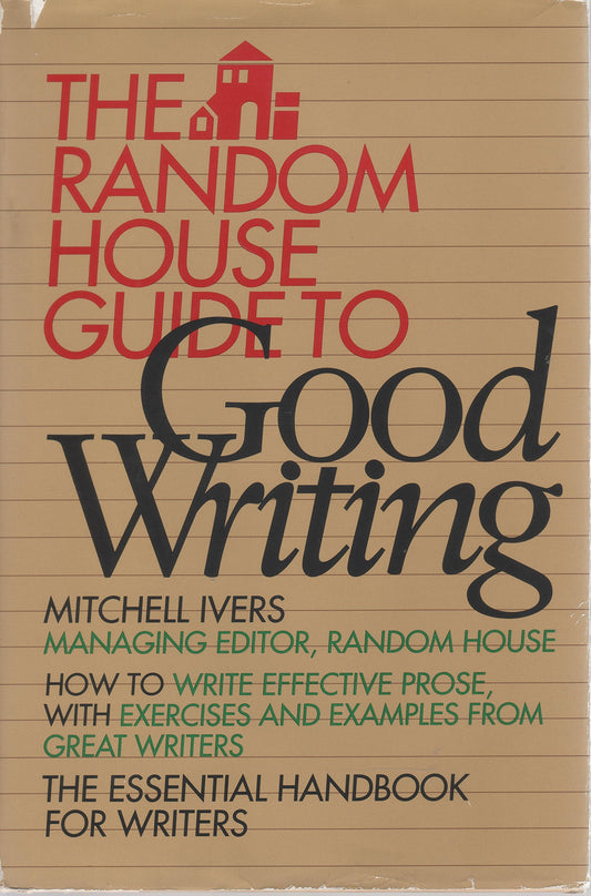 The Random House Guide to Good Writing [Hardcover] Mitchell Ivers