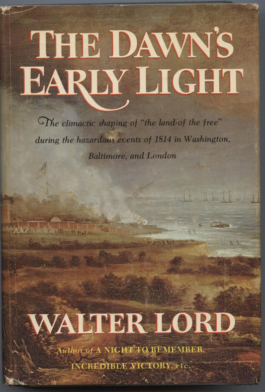 The Dawns Early Light: The climatic shaping of the land of the free during the hazardous events of 1814 in Washington, Baltimore, and London [Hardcover] Walter Lord