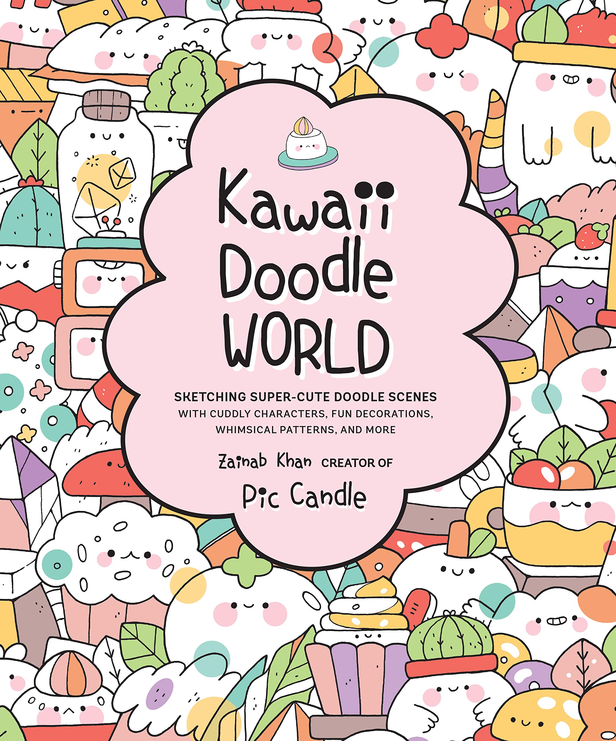 Kawaii Doodle World: Sketching Super-Cute Doodle Scenes with Cuddly Characters, Fun Decorations, Whimsical Patterns, and More (Volume 5)