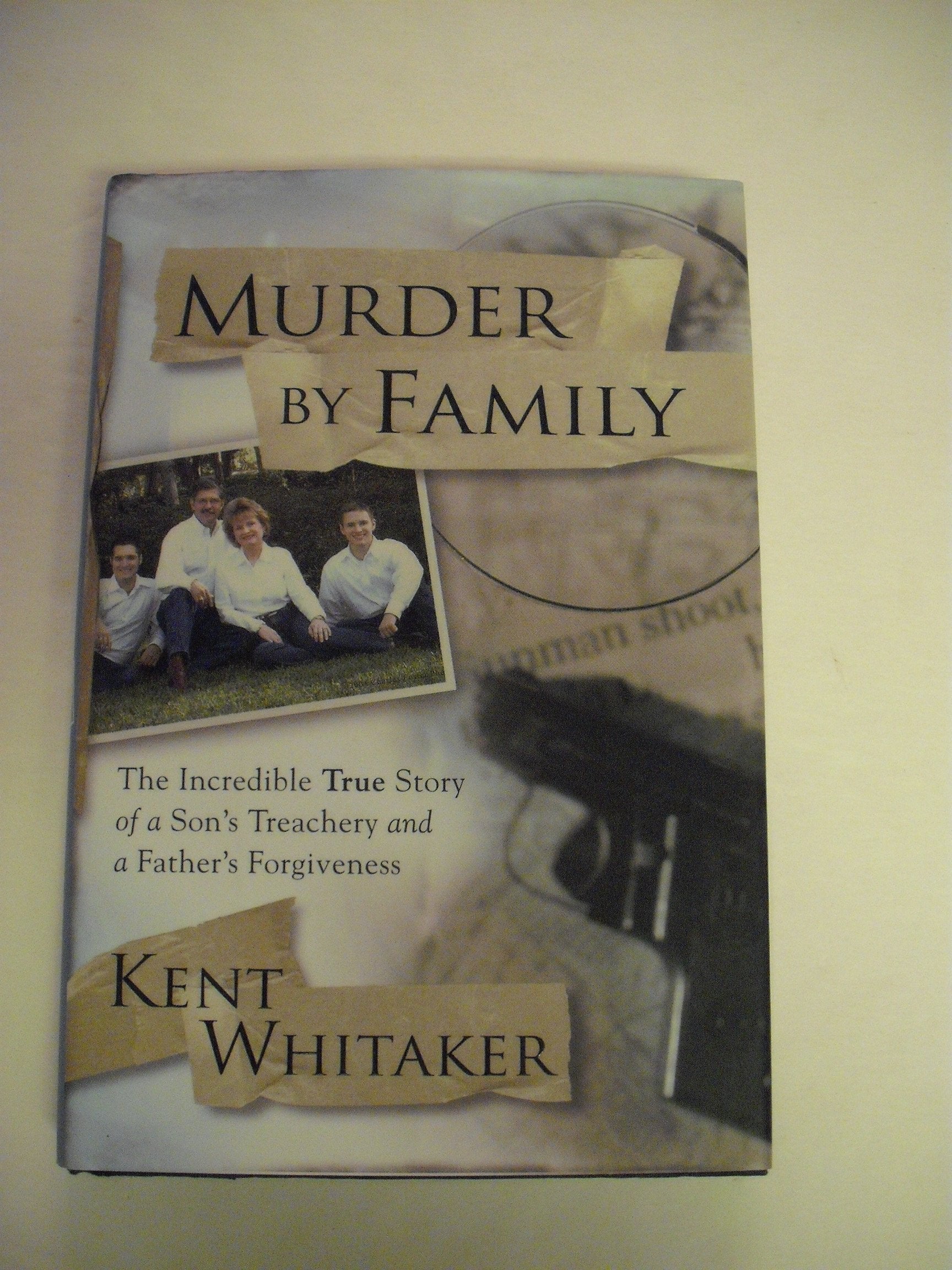 Murder by Family: The Incredible True Story of a Son's Treachery and a Father's Forgiveness