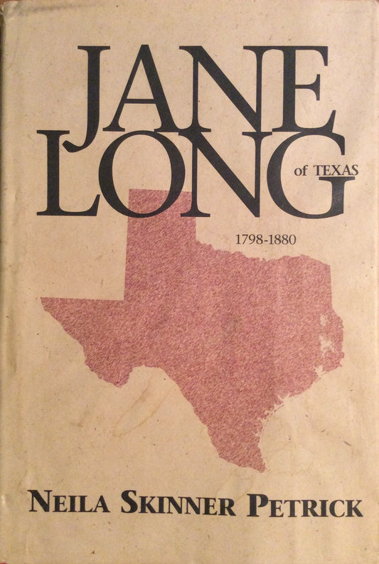 Jane Long of Texas, 17981880: A biographical novel of Jane Wilkinson Long of Texas : based on her true story Petrick, Neila Skinner