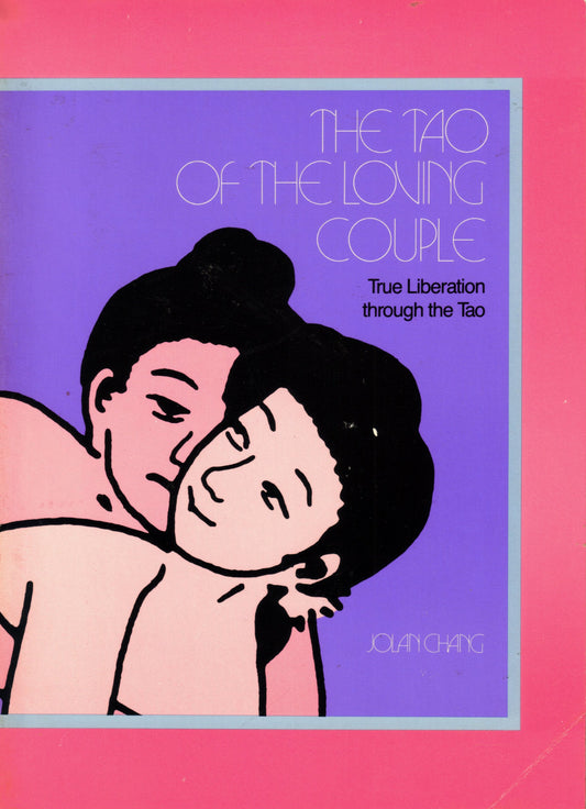 The Tao of Loving Couple: True Liberation through the Tao Chang, Jolan