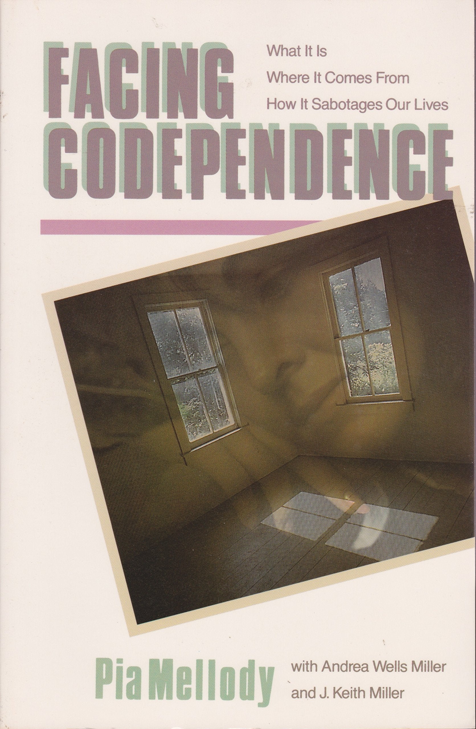 Facing Codependence: What It Is, Where It Comes from, How It Sabotages Our Lives