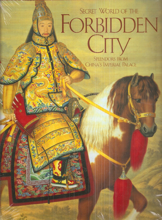 Secret world of the Forbidden City: Splendors from Chinas Imperial Palace Yang, Xin