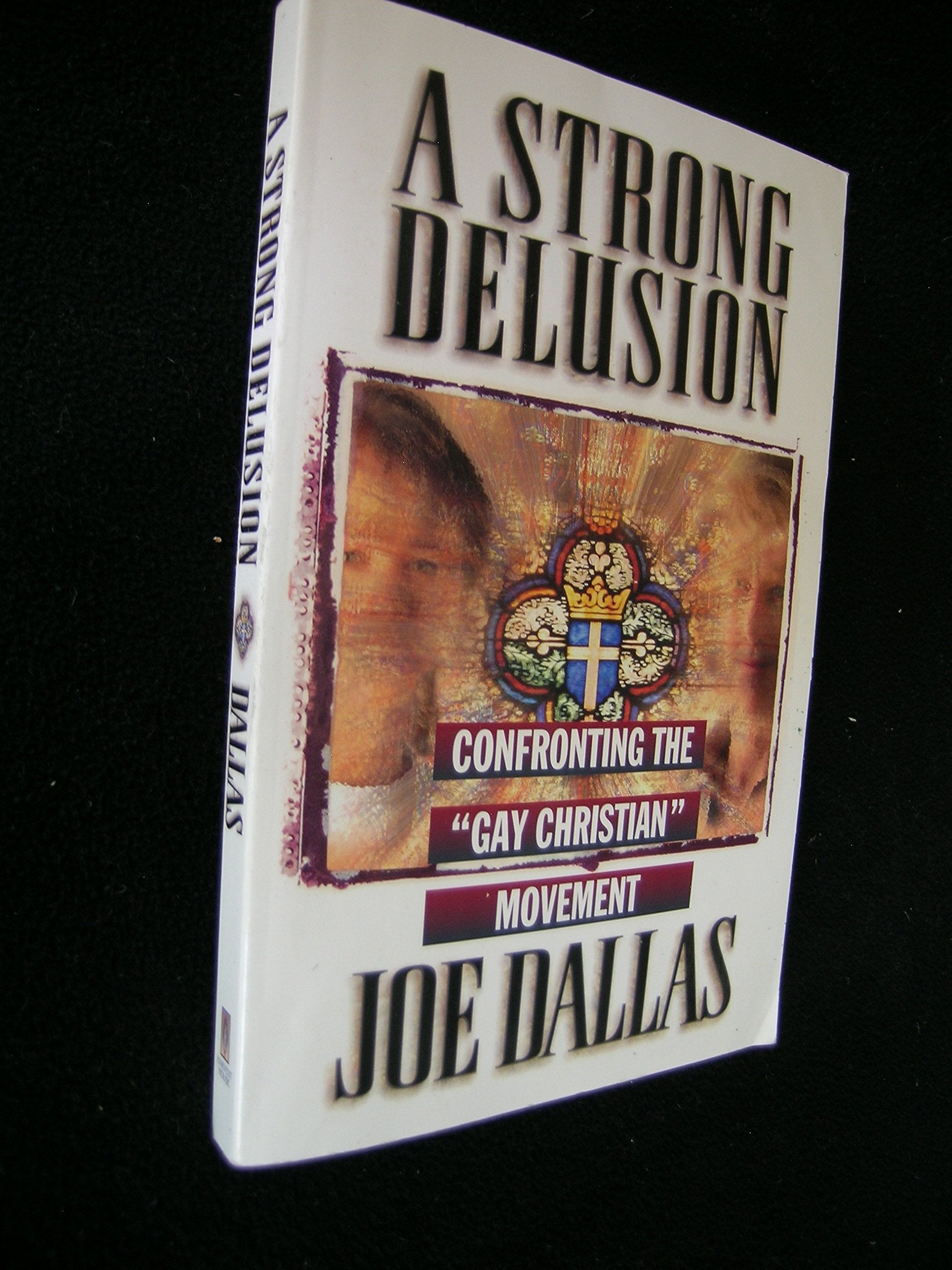 A Strong Delusion: Confronting the "Gay Christian" Movement